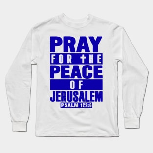 Psalm 122:6 Pray For The Peace Of Jerusalem Long Sleeve T-Shirt